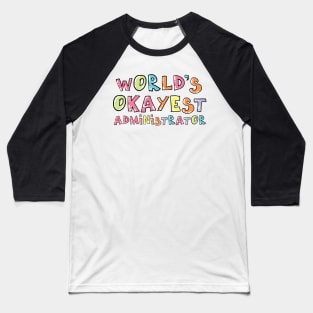 World's Okayest Administrator Gift Idea Baseball T-Shirt
